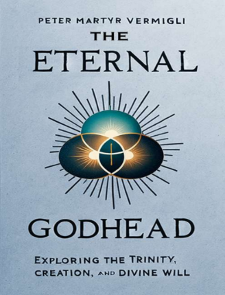 Sampul buku The Eternal Godhead: Exploring The Trinity, Creation, and Divine Will
