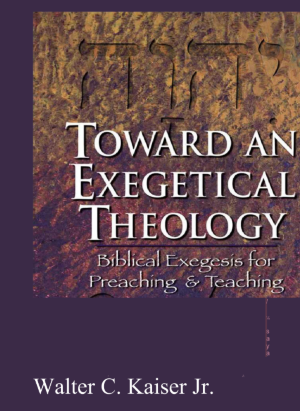 Sampul buku Toward an Exegetical Theology: Biblical Exegesis for Preaching and Teaching